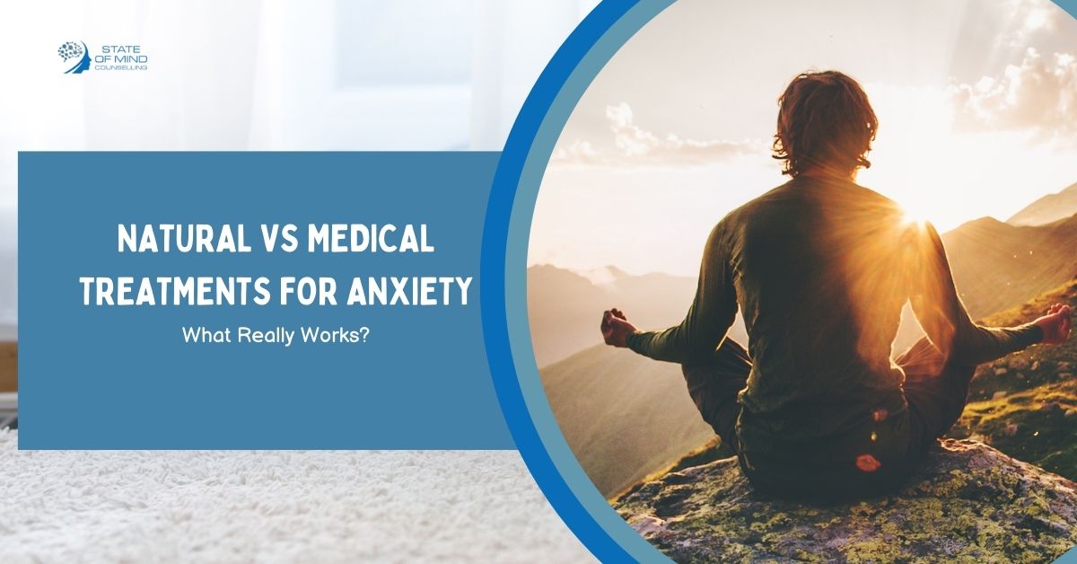 Natural Vs Medical Treatments For Anxiety: What Really Works?
