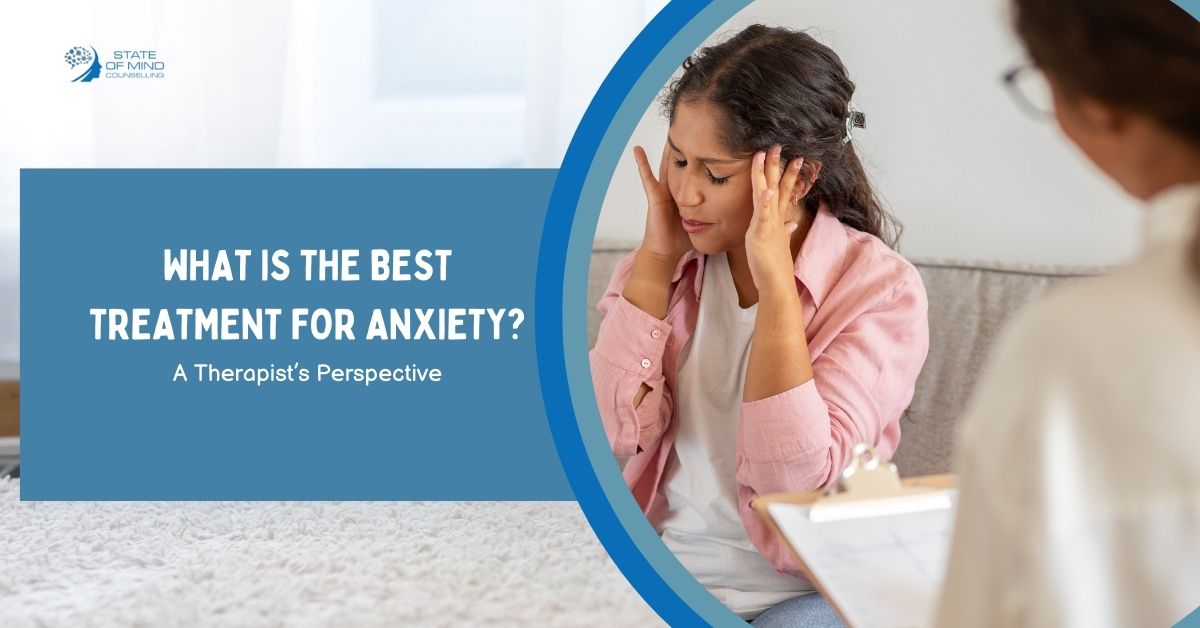What Is The Best Treatment For Anxiety? A Therapist’s Perspective